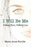 I Will Be Me di Maria Anna Fiorille edito da America Star Books