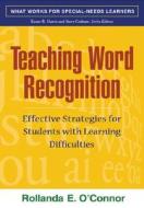 Teaching Word Recognition di Rollanda E. O'Connor edito da Guilford Publications