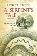 A Serpent's Tale: Discovering America's Ancient Mound Builders di Lorett Treese edito da WESTHOLME PUB