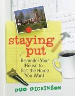 Staying Put: Remodel Your House to Get the Home You Want di Duo Dickinson edito da TAUNTON PR