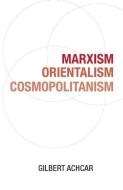 Marxism, Orientalism, Cosmopolitanism di Gilbert Achcar edito da HAYMARKET BOOKS
