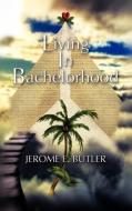 Living in Bachelorhood di Jerome E. Butler edito da ELOQUENT BOOKS