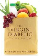 The Virgin Diabetic: Learning to Live with Diabetes di Denise A. Pancyrz edito da Tate Publishing & Enterprises