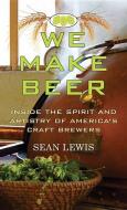 We Make Beer di Sean Lewis, Carrie Gerlach Cecil edito da CTR POINT PUB (ME)