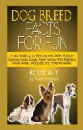 Dog Breed Facts for Fun! Book W-Y di Wyatt Michaels edito da Denise Lorenz