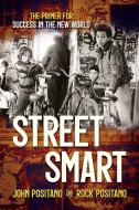 Street Smart: The Primer for Success in the New World di John Positano, Rock Positano edito da SAVIO