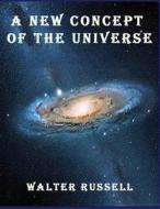 A New Concept of the Universe di Walter Russell edito da www.bnpublishing.com