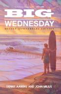 Big Wednesday (Deluxe Anniversary Edition) di Denny Aaberg, John Milius edito da RARE BIRD BOOKS