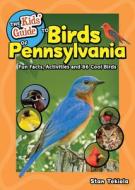 The Kids' Guide to Birds of Pennsylvania: Fun Facts, Activities and 87 Cool Birds di Stan Tekiela edito da ADVENTUREKEEN