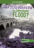 Can You Survive the Johnstown Flood?: An Interactive History Adventure di Steven Otfinoski edito da CAPSTONE PR