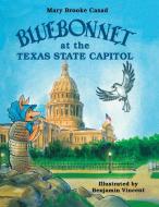 Bluebonnet at the Texas State Capitol di Mary Brooke Casad edito da Eakin Press