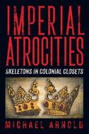 Imperial Atrocities di Michael Arnold edito da Strategic Book Publishing & Rights Agency, LLC