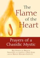 The Flame of the Heart: Prayers of a Chasidic Mystic di Noson of Breslov edito da JEWISH LIGHTS PUB