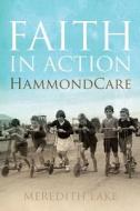 Faith in Action: Hammondcare di Meredith Lake edito da University of New South Wales Press