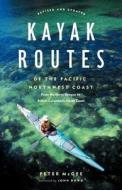 Kayak Routes of the Pacific Northwest Coast, 2nd Ed. di Peter McGee edito da Douglas and McIntyre (2013) Ltd.