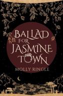 Ballad for Jasmine Town: Volume 2 di Molly Ringle edito da CENTRAL AVE PUBL