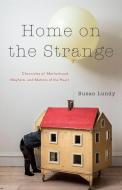Home on the Strange: Chronicles of Motherhood, Mayhem, and Matters of the Heart di Susan Lundy edito da HERITAGE HOUSE