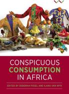 Conspicuous Consumption in Africa di Ilana van Wyk, Deborah Posel edito da WITS UNIV PR
