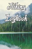 Hiking Logbook: Record Routes, Gear, Reviews, Backpack Prep, Best Locations and Records of Hiking di Hiking Journals edito da INDEPENDENTLY PUBLISHED