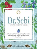 Dr. Sebi Cure For Cancer And Diabetes di Miller Kathryne Rosa Miller edito da Tommaso Innocenti