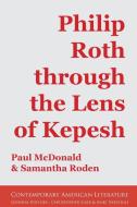Philip Roth through the Lens of Kepesh di Paul Mcdonald, Samantha Roden edito da Humanities-Ebooks