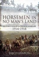 Horsemen in No Man's Land di David Kenyon edito da Pen & Sword Books Ltd
