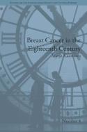 Breast Cancer in the Eighteenth Century di Marjo Kaartinen edito da Taylor & Francis Ltd