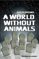 A World Without Animals di Bob Burrows edito da Olympia Publishers