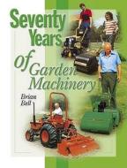 Seventy Years of Garden Machinery di Brian Bell edito da Fox Chapel Publishers International
