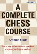 A Complete Chess Course di Antonio Gude edito da GAMBIT PUB