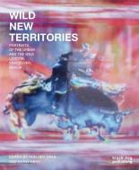 Wild New Territories di Ron Den Daas edito da Black Dog Publishing London Uk
