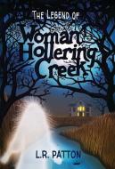 The Legend Of Woman Hollering Creek di L R Patton edito da Batlee Press