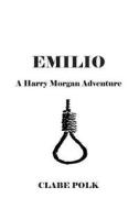 Emilio: A Harry Morgan Adventure di Clabe Polk edito da Createspace Independent Publishing Platform