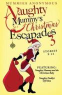 Naughty Mummy's Christmas Escapades. Stories 9-12 di Mummies Anonymous edito da Createspace Independent Publishing Platform