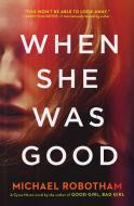When She Was Good di Michael Robotham edito da SCRIBNER BOOKS CO
