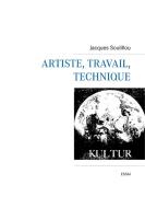 Artiste, travail, technique di Jacques Soulillou edito da Books on Demand