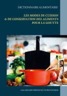 Dictionnaire des modes de cuisson et de conservation des aliments pour le traitement diététique de la goutte di Cédric Menard edito da Books on Demand