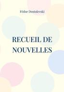 Recueil de Nouvelles di Fédor Dostoïevski edito da Books on Demand