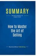 Summary: How to Master the Art of Selling di Businessnews Publishing edito da Business Book Summaries