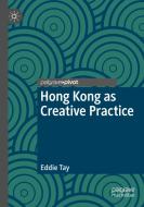 Hong Kong as Creative Practice di Eddie Tay edito da Springer International Publishing