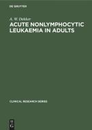 Acute Nonlymphocytic Leukaemia in Adults di A. W. Dekker edito da De Gruyter Mouton