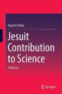 Jesuit Contribution to Science di Agustín Udías edito da Springer-Verlag GmbH