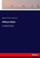 William Blake di Algernon Charles Swinburne edito da hansebooks