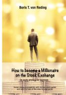 How to become a Millionaire on the Stock Exchange di Boris Tobias von Reding edito da tredition