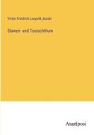 Slawen- und Teutschthum di Victor Friedrich Leopold Jacobi edito da Anatiposi Verlag