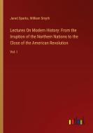 Lectures On Modern History: From the Irruption of the Northern Nations to the Close of the American Revolution di Jared Sparks, William Smyth edito da Outlook Verlag
