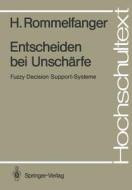Entscheiden Bei Unscharfe: Fuzzy Decision Support-Systeme di Heinrich Rommelfanger edito da Springer