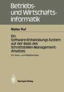 Ein Software-Entwicklungs-System Auf Der Basis Des Schnittstellen-Management-Ansatzes: Fur Klein- Und Mittelbetriebe di Walter Ruf edito da Springer