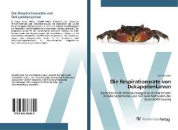 Die Respirationsrate von Dekapodenlarven di Jana Kuropka edito da AV Akademikerverlag