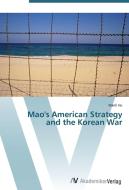 Mao's American Strategy and the Korean War di Wanli Hu edito da AV Akademikerverlag